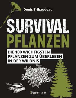 Abbildung von Tribaudeau | Survivalpflanzen. Die 100 wichtigsten Pflanzen zum Überleben in der Wildnis | 1. Auflage | 2023 | beck-shop.de
