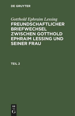 Abbildung von Lessing | Gotthold Ephraim Lessing: Freundschaftlicher Briefwechsel zwischen Gotthold Ephraim Lessing und seiner Frau. Teil 2 | 1. Auflage | 1789 | beck-shop.de