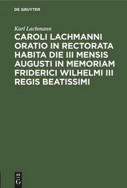 Abbildung von Lachmann | Caroli Lachmanni Oratio in rectorata habita die III mensis Augusti in memoriam Friderici Wilhelmi III Regis beatissimi | 1. Auflage | 1844 | beck-shop.de
