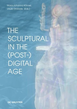 Abbildung von Kölmel / Ströbele | The Sculptural in the (Post-)Digital Age | 1. Auflage | 2023 | 4 | beck-shop.de