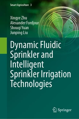 Abbildung von Zhu / Fordjour | Dynamic Fluidic Sprinkler and Intelligent Sprinkler Irrigation Technologies | 1. Auflage | 2023 | beck-shop.de