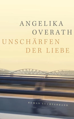 Abbildung von Overath | Unschärfen der Liebe | 1. Auflage | 2023 | beck-shop.de