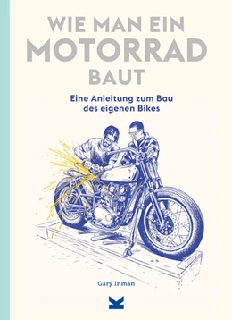 Abbildung von Inman / Gilbert | Wie man ein Motorrad baut | 1. Auflage | 2023 | beck-shop.de