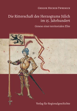 Abbildung von Hecker-Twrsnick | Die Ritterschaft des Herzogtums Jülich im 15. Jahrhundert | 1. Auflage | 2022 | 16 | beck-shop.de