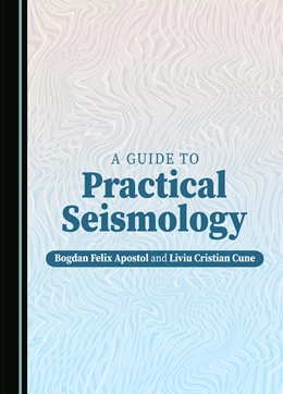 Abbildung von Apostol / Cune | A Guide to Practical Seismology | 1. Auflage | 2023 | beck-shop.de