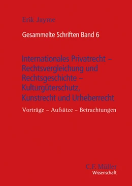 Abbildung von Jayme | Gesammelte Schriften Band 6 - Internationales Privatrecht - Rechtsvergleichung und Rechtsgeschichte - Kulturgüterschutz, Kunstrecht und Urheberrecht | 1. Auflage | 2023 | beck-shop.de