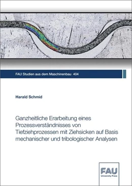 Abbildung von Schmid | Ganzheitliche Erarbeitung eines Prozessverständnisses von Tiefziehprozessen mit Ziehsicken auf Basis mechanischer und tribologischer Analysen | 1. Auflage | 2022 | beck-shop.de