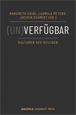 Abbildung von Egidi / Peters | (Un)verfügbar - Kulturen des Heiligen | 1. Auflage | 2023 | beck-shop.de