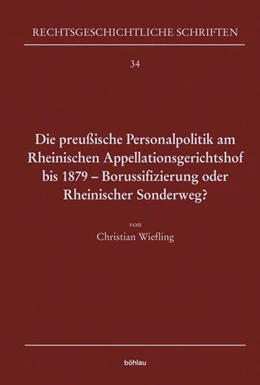 Abbildung von Wiefling | Die preußische Personalpolitik am Rheinischen Appellationsgerichtshof bis 1879 - Borussifizierung oder Rheinischer Sonderweg? | 1. Auflage | 2022 | beck-shop.de