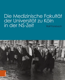 Abbildung von Forsbach | Die Medizinische Fakultät der Universität zu Köln in der NS-Zeit | 1. Auflage | 2023 | beck-shop.de