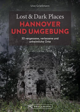 Abbildung von Grießmann | Lost & Dark Places Hannover und Umgebung | 1. Auflage | 2023 | beck-shop.de
