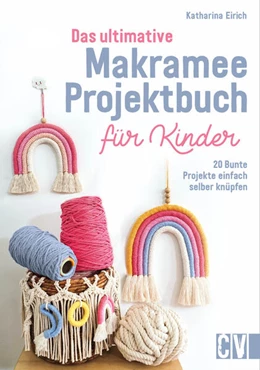 Abbildung von Eirich | Das ultimative Makramee-Projektbuch für Kinder | 1. Auflage | 2023 | beck-shop.de