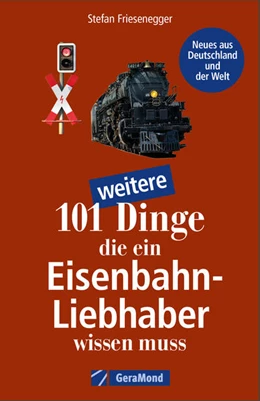 Abbildung von Friesenegger | 101 weitere Dinge, die ein Eisenbahn-Liebhaber wissen muss | 1. Auflage | 2023 | beck-shop.de