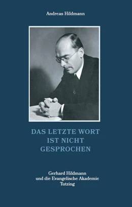 Abbildung von Hildmann | Das letzte Wort ist nicht gesprochen - Gerhard Hildmann und die Evangelische Akademie Tutzing | 1. Auflage | 2022 | beck-shop.de
