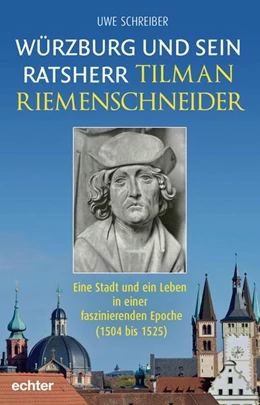 Abbildung von Schreiber | Würzburg und sein Ratsherr Tilman Riemenschneider | 1. Auflage | 2023 | beck-shop.de