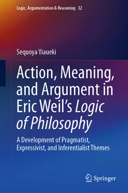 Abbildung von Yiaueki | Action, Meaning, and Argument in Eric Weil's Logic of Philosophy | 1. Auflage | 2023 | 32 | beck-shop.de