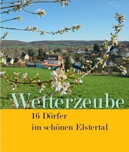 Abbildung von Gemeinde Wetterzeube | Wetterzeube - 16 Dörfer im schönen Elstertal | 1. Auflage | 2021 | beck-shop.de
