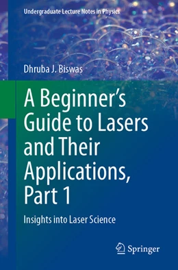 Abbildung von Biswas | A Beginner’s Guide to Lasers and Their Applications, Part 1 | 1. Auflage | 2023 | beck-shop.de