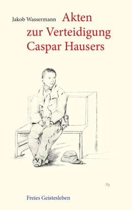 Abbildung von Wassermann / Weise | Akten zur Verteidigung Caspar Hausers | 1. Auflage | 2023 | beck-shop.de