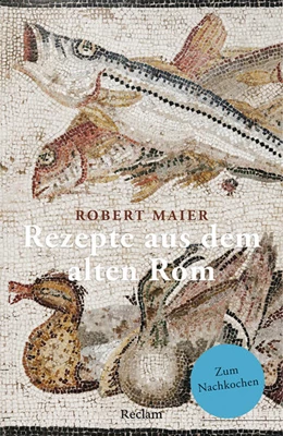 Abbildung von Maier | Rezepte aus dem alten Rom. Zum Nachkochen! | 1. Auflage | 2023 | beck-shop.de