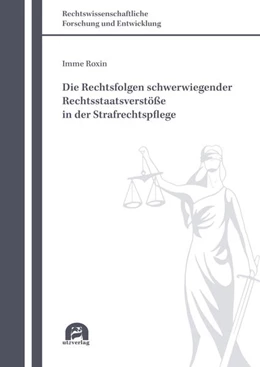 Abbildung von Roxin | Die Rechtsfolgen schwerwiegender Rechtsstaatsverstöße in der Strafrechtspflege | 5. Auflage | 2022 | 723 | beck-shop.de