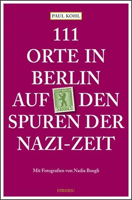 Abbildung von Kohl | 111 Orte in Berlin auf den Spuren der Nazi-Zeit | 1. Auflage | 2023 | beck-shop.de