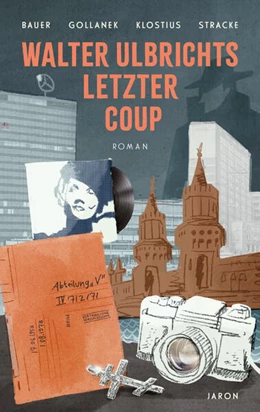 Abbildung von Bauer / Gollanek | Walter Ulbrichts letzter Coup | 1. Auflage | 2023 | beck-shop.de