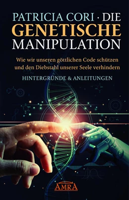 Abbildung von Cori | Die Genetische Manipulation: Wie wir unseren göttlichen Code schützen und den Diebstahl unserer Seele verhindern | 1. Auflage | 2023 | beck-shop.de