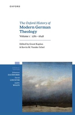 Abbildung von Kaplan / Schel | The Oxford History of Modern German Theology, Volume 1: 1781-1848 | 1. Auflage | 2023 | beck-shop.de