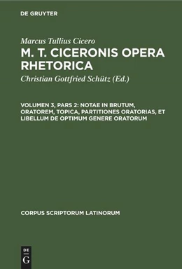 Abbildung von Schütz / Cicero | Notae in Brutum, oratorem, topica, partitiones oratorias, et libellum de optimum genere oratorum | 1. Auflage | 1808 | beck-shop.de