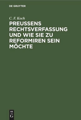 Abbildung von Koch | Preußens Rechtsverfassung und wie sie zu reformiren sein möchte | 1. Auflage | 1843 | beck-shop.de