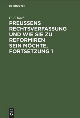 Abbildung von Koch | Preußens Rechtsverfassung und wie sie zu reformiren sein möchte, Fortsetzung 1 | 1. Auflage | 1844 | beck-shop.de