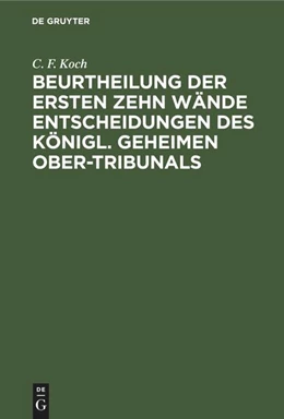 Abbildung von Koch | Beurtheilung der ersten zehn Wände Entscheidungen des Königl. Geheimen Ober-Tribunals | 1. Auflage | 1847 | beck-shop.de