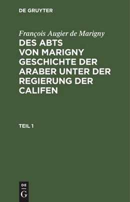 Abbildung von Marigny | François Augier de Marigny: Des Abts von Marigny Geschichte der Araber unter der Regierung der Califen. Teil 1 | 1. Auflage | 1753 | beck-shop.de