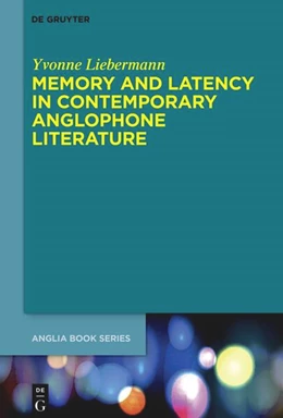 Abbildung von Liebermann | Memory and Latency in Contemporary Anglophone Literature | 1. Auflage | 2023 | 81 | beck-shop.de