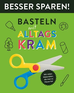 Abbildung von Holzapfel | Basteln mit Alltagskram - Besser Sparen! | 1. Auflage | 2023 | beck-shop.de