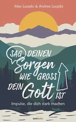 Abbildung von Lucado | Sag deinen Sorgen, wie groß dein Gott ist | 1. Auflage | 2024 | beck-shop.de