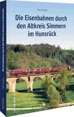 Abbildung von Dunger | Die Eisenbahnen durch den Altkreis Simmern im Hunsrück | 1. Auflage | 2022 | beck-shop.de
