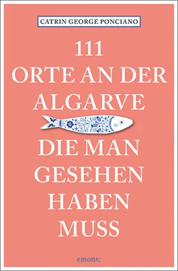 Abbildung von George Ponciano | 111 Orte an der Algarve, die man gesehen haben muss | 1. Auflage | 2023 | beck-shop.de