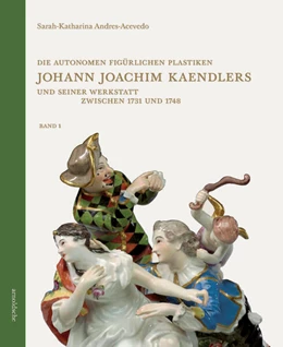 Abbildung von Andres-Acevedo | Die autonomen figürlichen Plastiken Johann Joachim Kaendlers und seiner Werkstatt zwischen 1731 und 1748 | 1. Auflage | 2023 | beck-shop.de