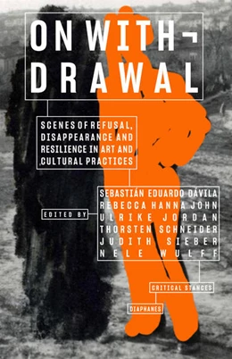 Abbildung von John / Schneider | On Withdrawal—Scenes of Refusal, Disappearance, and Resilience in Art and Cultural Practices | 1. Auflage | 2023 | beck-shop.de