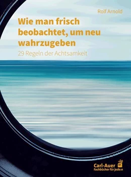 Abbildung von Arnold | Wie man frisch beobachtet, um neu wahrzugeben | 1. Auflage | 2023 | beck-shop.de