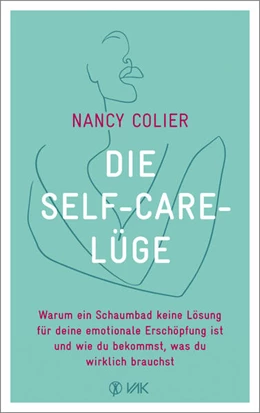 Abbildung von Colier | Die Self-Care-Lüge | 1. Auflage | 2023 | beck-shop.de
