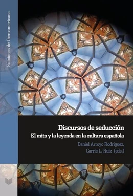 Abbildung von Arroyo-Rodríguez / Ruiz | Discursos de seducción. El mito y la leyenda en la cultura española | 1. Auflage | 2023 | beck-shop.de