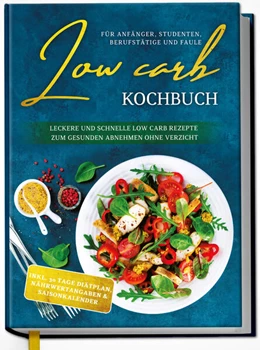 Abbildung von Winter | Low Carb Kochbuch für Anfänger, Studenten, Berufstätige und Faule: Leckere und schnelle Low Carb Rezepte zum gesunden Abnehmen ohne Verzicht | 1. Auflage | 2022 | beck-shop.de
