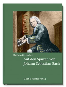 Abbildung von Gretzschel | Auf den Spuren von Johann Sebastian Bach | 1. Auflage | 2023 | beck-shop.de