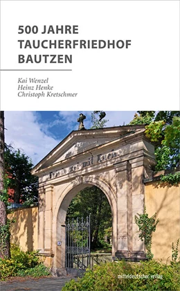 Abbildung von Wenzel / Stadt Bautzen | 500 Jahre Taucherfriedhof Bautzen | 1. Auflage | 2023 | beck-shop.de