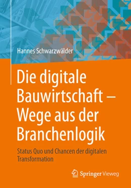 Abbildung von Schwarzwälder | Die digitale Bauwirtschaft - Wege aus der Branchenlogik | 1. Auflage | 2023 | beck-shop.de