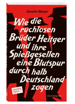 Abbildung von Weyer | Wie die ruchlosen Brüder Heitger und ihre Spießgesellen eine Blutspur durch halb Deutschland zogen | 1. Auflage | 2023 | beck-shop.de