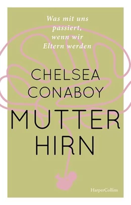 Abbildung von Conaboy | Mutterhirn. Was mit uns passiert, wenn wir Eltern werden | 1. Auflage | 2023 | beck-shop.de